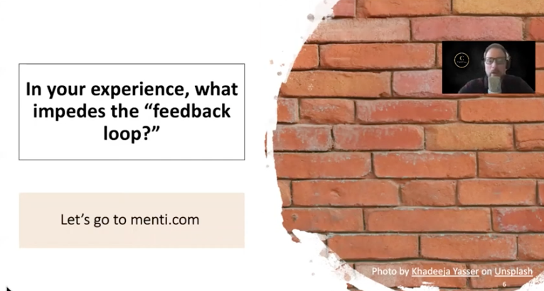 Slide of the video recording with title: In your experience, what impedes the "feedback loop?"