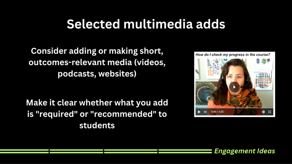 Consider adding or making short, outcomes-relevant media (videos, podcasts, websites) Make it clear whether what you add is "required" or "recommended" to students